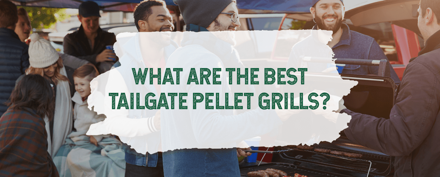what are the best tailgate pellet grills
