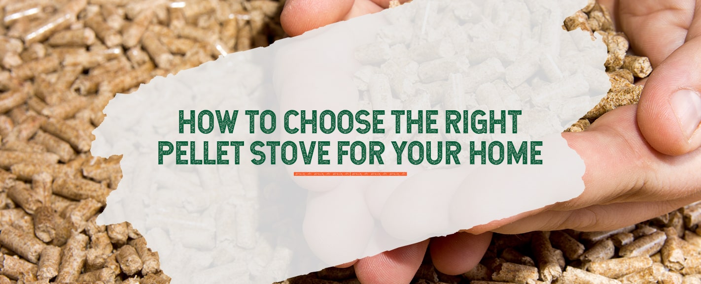 how to choose the right pellet stove for your home