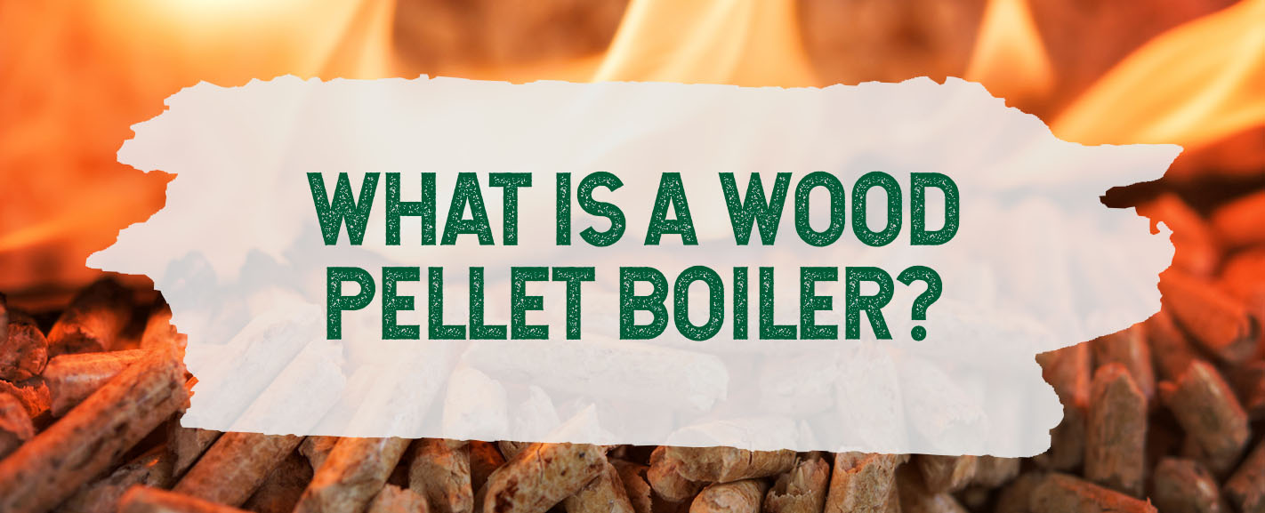 What is a Wood Pellet Boiler?