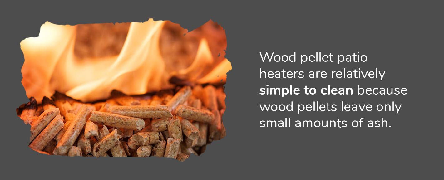 wood pellet patio heaters are relatively simple to clean because wood pellets leave only small amounts of ash. 